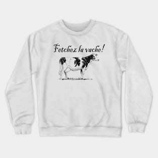 Fetchez la Vache - Fetch the Cow Crewneck Sweatshirt